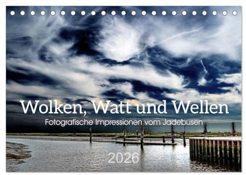 Wolken, Watt und Wellen. Fotografische Impressionen vom Jadebusen. (Tischkalender 2026 DIN A5 quer), CALVENDO Monatskalender: Stimmungsvolle Bilder ... rund um den Jadebusen. (CALVENDO Natur)
