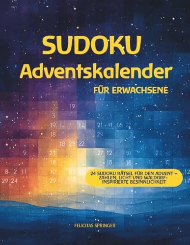 Sudoku Adventskalender für Erwachsene: 24 Sudoku Rätsel für den Advent – Zahlen, Licht und waldorf- inspirierte Besinnlichkeit