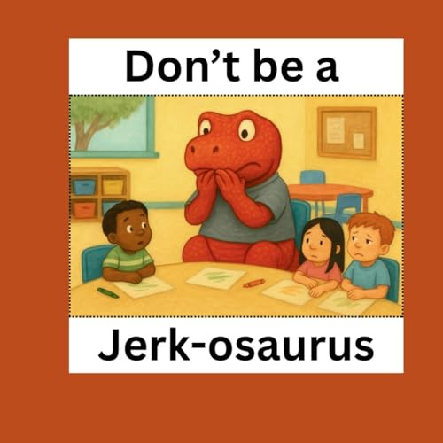 Don't be a Jerk-osaurus