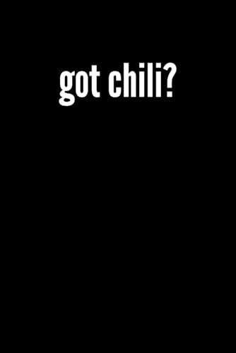 Got Chili Notebook: Funny Chili Lover Humor