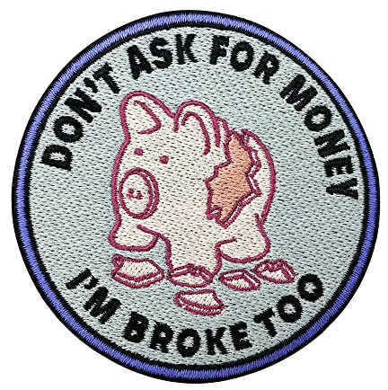Finally Home Patch zum Aufbügeln - Dont ask for Money Im Broke too | Lustige Geld Patches Bügelbild Witziger Jeansjacken Aufnäher Flicken
