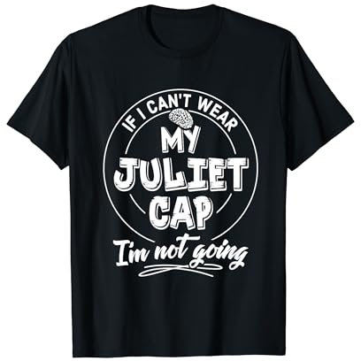 Juliet Cap Lovers Geschenk – I'm Not Going! T-Shirt