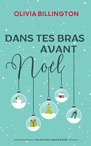 Dans tes bras avant Noël (Collection L'amour à Noël) (French Edition)