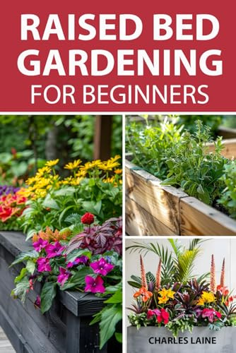 Raised Bed Gardening For Beginners: Simple Steps For Transforming Your Garden Space With Elevated Planters