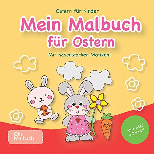 Ostern für Kinder - Mein Malbuch für Ostern: Ausmalen, kreativ erweitern und Basteln - Ein hasenstarkes Malbuch für Jungen und Mädchen ab 2, 3 oder 4 ... & Bastelbuch. Ein tolles Geschenk zu Ostern!