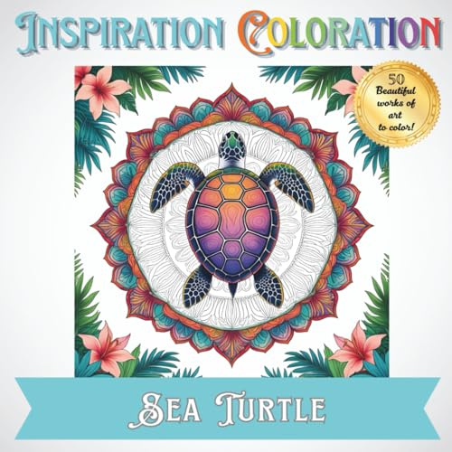 Inspiration Coloration | Sea Turtle: A Coloring Book with 50 Beautiful Works of Art to Create Your Own Unique Designs
