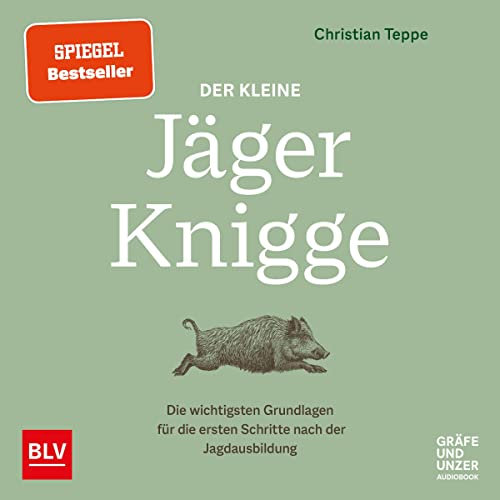Der kleine Jäger-Knigge: Die wichtigsten Grundlagen für die ersten Schritte nach der Jagdausbildung