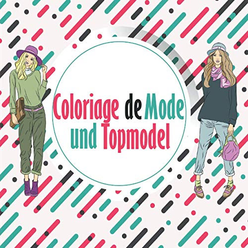 Coloriage de Mode und Topmodel: Das perfekte Geschenk für eine Frau, einen Teenager oder ein kleines Mädchen - Zum Ausmalen von 20 Modellen, ihren ... sie glücklich zu machen und sich zu amüsieren