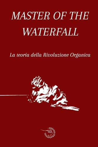 Master of the Waterfall: La teoria della Rivoluzione Organica