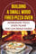Building A Small Wood Fired Pizza Oven: Homemade Pizza Oven Plans You Can Build Easily