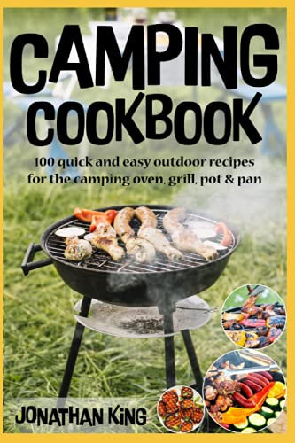 CAMPING COOKBOOK: 100 quick and easy outdoor recipes for the camping oven, grill, pot & pan