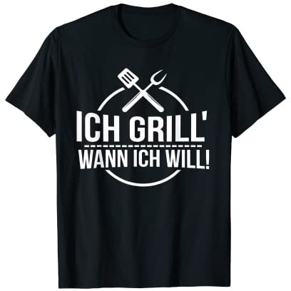Ich Grill Wann Ich Will - Lustiges Sommer Grillmeister T-Shirt