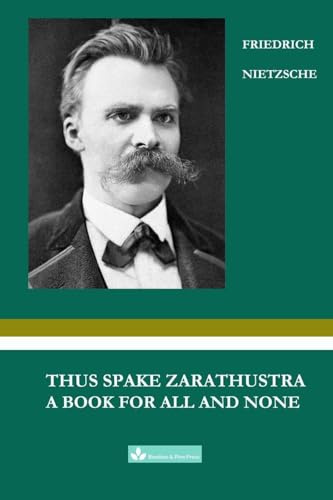 THUS SPAKE ZARATHUSTRA: A BOOK FOR ALL AND NONE (Great Minds Masterworks)