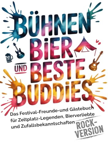 Bühnen, Bier und beste Buddies - Das Festival-Freunde-und-Gästebuch für Zeltplatz-Legenden, Bier-Verliebte und Zufallsbekanntschaften: für 27 Rocker, ... Ein perfektes Geschenkbuch Gadget WG