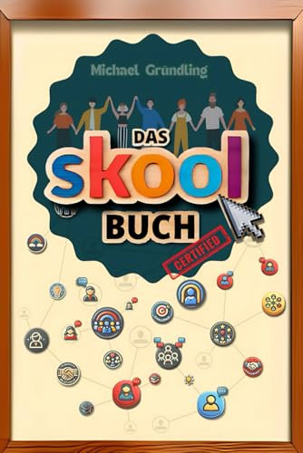 DAS SKOOL BUCH: Strategien, Tools und Praxiswissen für den Aufbau einer erfolgreichen skool Community! 2. Auflage jetzt mit großem Traffic- & Monetarisierungsratgeber