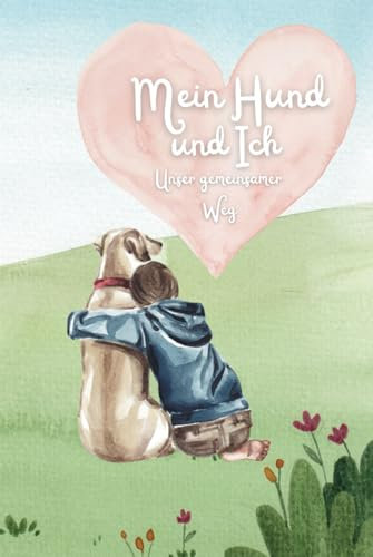 Mein Hund und Ich - Unser gemeinsamer Weg: Erinnerungsbuch - sei kreativ: Schreiben, Kleben, Malen, mit Platz mit für all eure emotionalsten, verrücktesten und schönsten Momente.