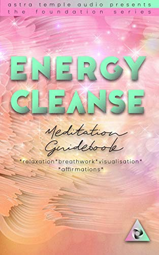 Energy Cleanse Meditation Guidebook: * relaxation * breathwork * visualisation * affirmations * (The Foundation Series) (English Edition)