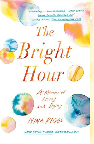 The Bright Hour: A Memoir of Living and Dying (English Edition)