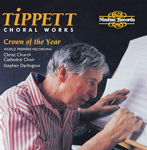 Tippett: Choral Works / Crown of the Year / Five Negro Spirituals from A Child of Our Time