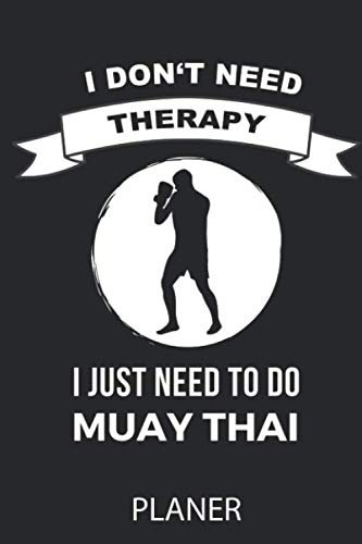 I DON'T NEED THERAPY I JUST NEED TO DO MUAY THAI PLANER: A5 MONATSPLANER Muay Thai Buch | Kampfsport Buch | Thai Boxen | Box Training | Thaiboxen | ... Buecher | Sport | Geschenk für Kampfsportler