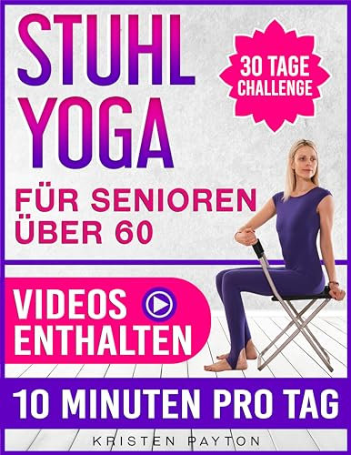 Stuhl Yoga für Senioren über 60: 30-Tage-Herausforderung mit Schritt-für-Schritt Video-Anleitungen und Bildern. Effektive Übungen im Sitzen für mehr Kraft, Beweglichkeit und bessere Herzgesundheit