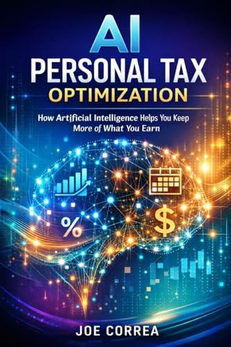 AI Personal Tax Optimization: How Artificial Intelligence Helps You Keep More of What You Earn (AI Personal Taxes, Band 10)