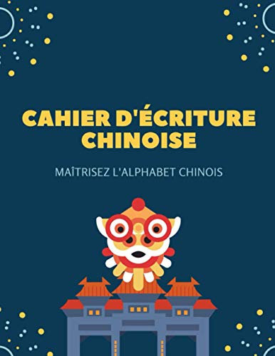 Cahier D'écriture Chinoise: Maîtriser l'alphabet chinois, Livre d'exercice Tian Zi Ge pour apprendre le chinois, 150 pages
