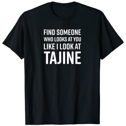 Encuentra a alguien que te mira como si miro a Tajine Camiseta