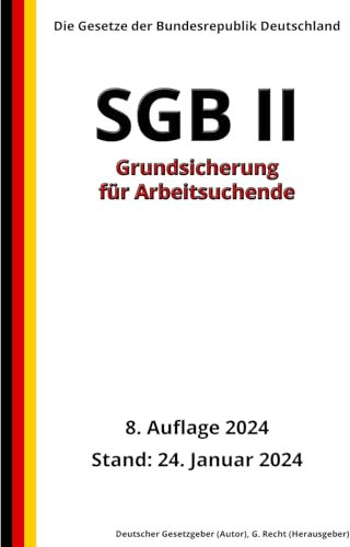 SGB II - Grundsicherung für Arbeitsuchende, 8. Auflage 2024: Die Gesetze der Bundesrepublik Deutschland