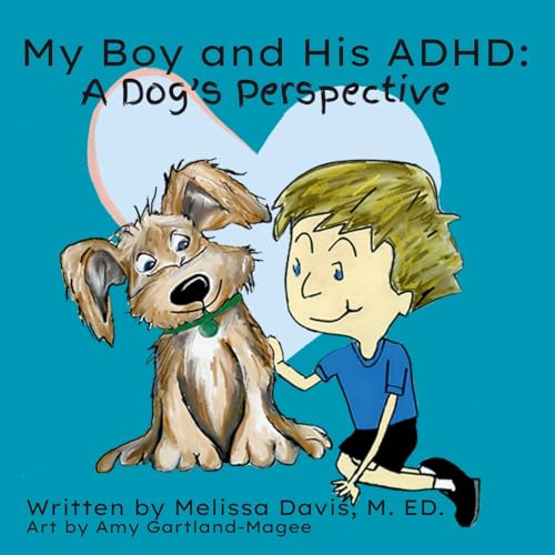 My Boy and His ADHD: A Dog's Perspective: A Dog's Perspective