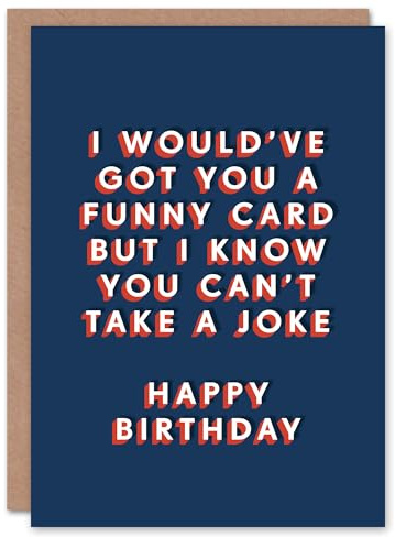 Artery8 Would Get A Funny One But You Can't Take A Joke For Him Birthday Card