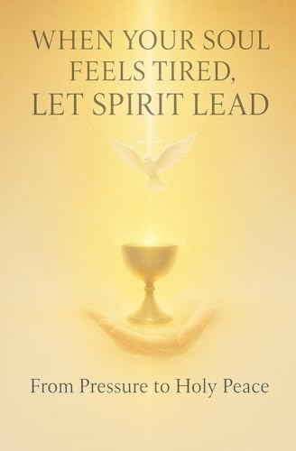 When Your Soul Feels Tired, Let Spirit Lead
