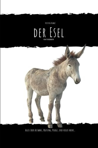 Der Esel: alles über Auswahl, Haltung, Pflege und vieles mehr...