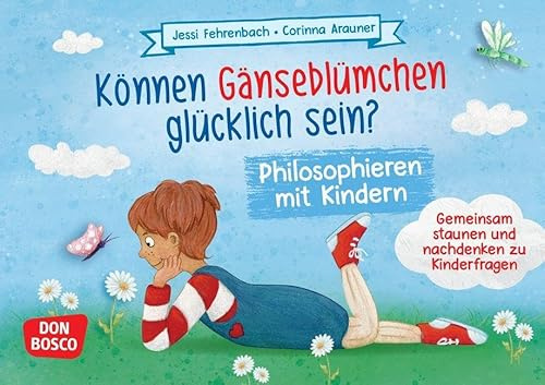 Können Gänseblümchen glücklich sein? Philosophieren mit Kindern: Gemeinsam staunen und nachdenken zu Kinderfragen. Diskussionskultur in Kleingruppen ... Ideen für Kindergruppen auf DIN-A5-Karten)