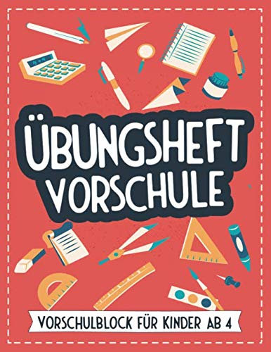Übungsheft Vorschule: Vorschulblock für Jungen und Mädchen ab 4 Jahren - Buchstaben und Zahlen Lernheft für den Kindergarten und Grundschule - ... Tipps für Eltern zum Unterstützen beim Lernen