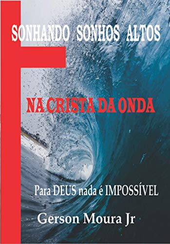 Na crista da Onda : Sonhando sonhos altos (Portuguese Edition)