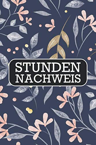 Stundennachweis: Buch zur Erfassung der Arbeitszeit - Einfache Zeiterfassung mit vorgedruckten Seiten zum Ausfüllen - Eine Woche pro Seite