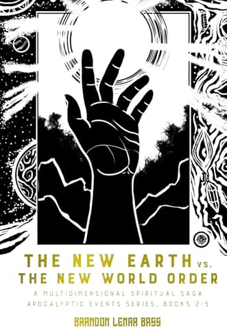 The New Earth vs. The New World Order: A Multidimensional Spiritual Saga (Apocalyptic Events, Band 2)