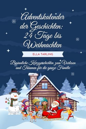 Adventskalender der Geschichten: 24 Tage bis Weihnachten: Besinnliche Kurzgeschichten zum Vorlesen und Träumen für die ganze Familie