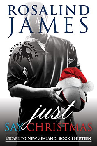 Just Say Christmas: A Rugby Romance (Escape to New Zealand Book 13) (English Edition)