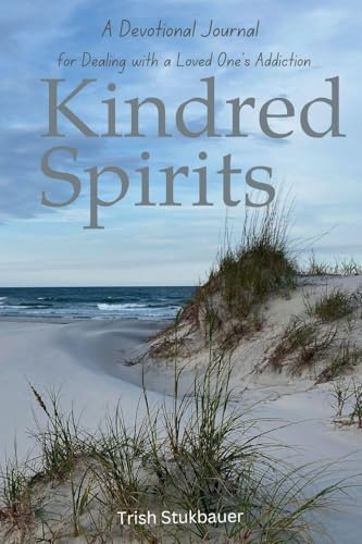 Kindred Spirits: A Devotional Journal for Dealing with A Loved One's Addiction