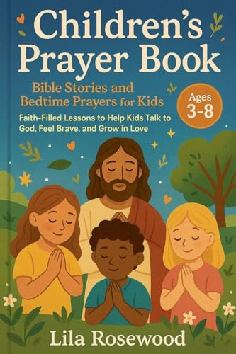 Children's Prayer Book: Bible Stories and Bedtime Prayers for Kids: Faith-Filled Lessons to Help Kids Talk to God, Feel Brave, and Grow in Love (Bedtime Stories for Kids, Band 4)