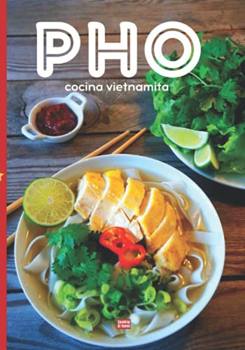 Pho cocina vietnamita: Cocina vietnamita ilustrada en color para preparar su plato ideal de fideos con sabores asiáticos de Vietnam