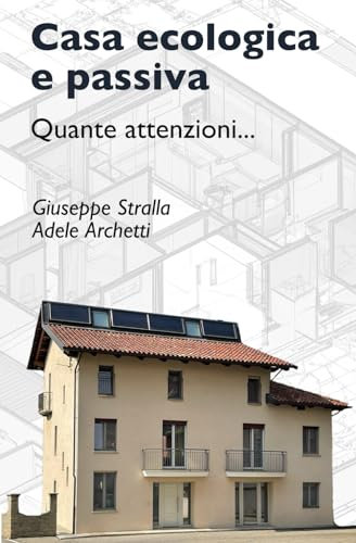 Casa ecologica e passiva: Quante attenzioni...