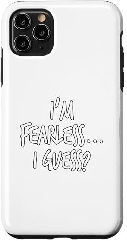 I'm Fearless... I Guess? Case for iPhone 11 Pro Max