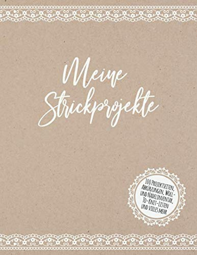 Meine Strickprojekte: Stricktagebuch / Notizbuch Stricken / Eintragebuch für Strickprojekte: Platz für 100 Projekte, Abkürzungen & Nützliches, ... To-Knit-Liste, Notizen & vieles mehr
