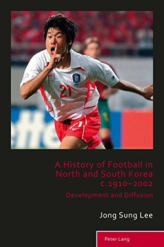A History of Football in North and South Korea c.1910–2002: Development and Diffusion