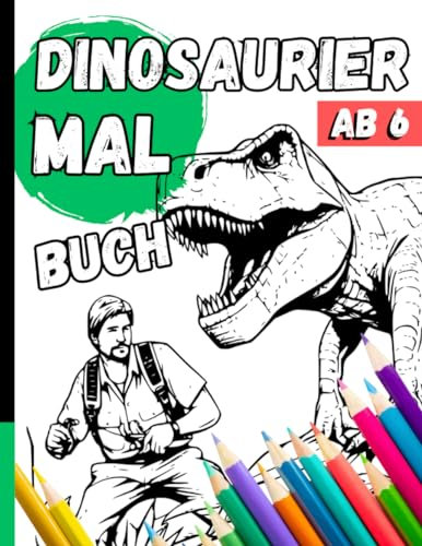 Malbuch Dinosaurier Ab 6: Dino Ausmalbuch Mit Saurier Motiven Für Dino-Fans (Incl. Pdf Download) (Dinosaurier Aktivitätsbücher für Kleine Abenteurer)