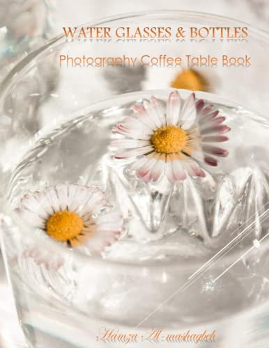 WATER GLASSES & BOTTLES Photography Coffee Table Book: WATER GLASSES & BOTTLES Photography Coffee Table Book for All: An Amazing Group Of Pictures ... Images (8.5*11) Paperback March 15,2023