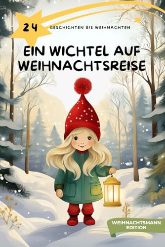 Adventskalender Buch - Ein Wichtel auf Weihnachtsreise, Weihnachtsmann-Edition: 24 Kurzgeschichten bis Weihnachten ab 3 Jahren